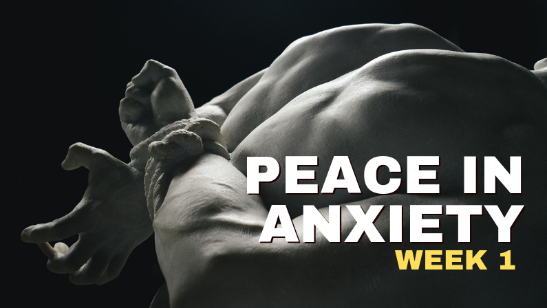 Peace In Anxiety—Week 1