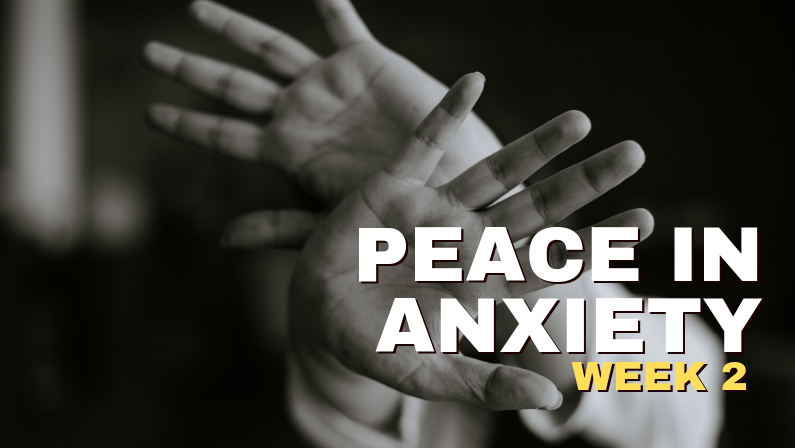 Peace In Anxiety—Week 2