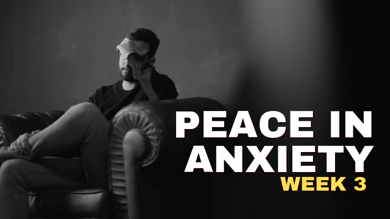 Peace In Anxiety—Week 3