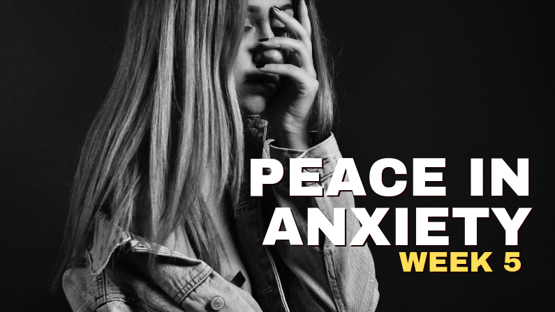 Peace In Anxiety—Week 5
